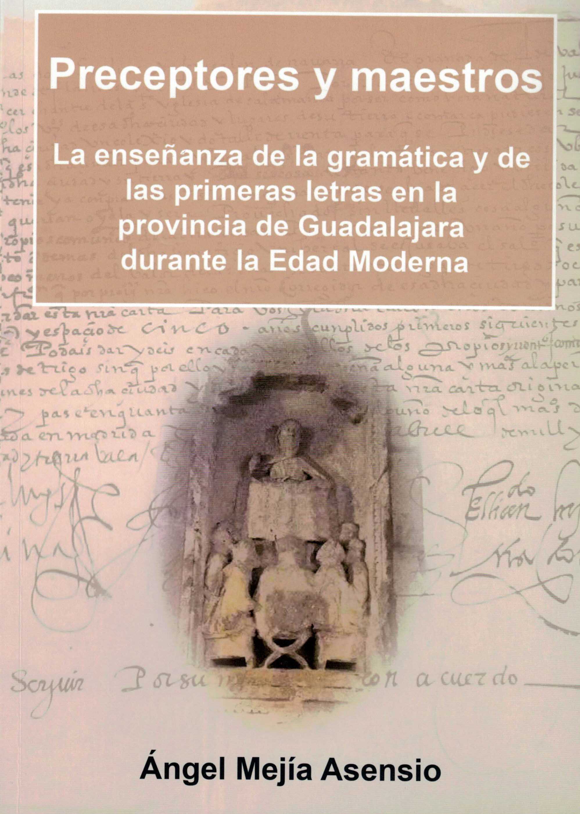 Preceptores y maestros, La enseñanza de la gramática y de las primeras letras en la provincia de Guadalajara durante la Edad Moderna